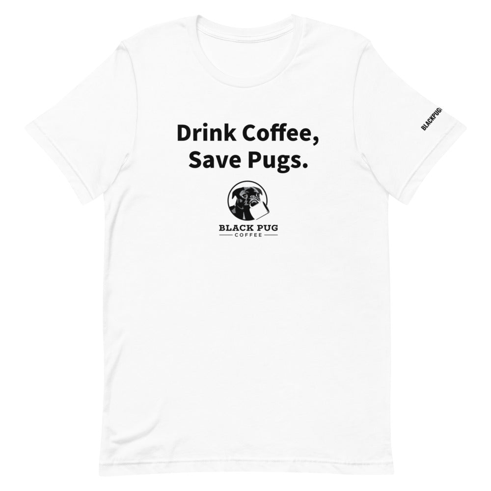 Unisex T-Shirt Drink Coffee, Save Pugs.